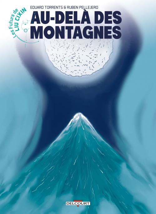 Les futurs de Liu Cixin - Tome 11 Au-delà des montagnes - Torrents & Pellejero