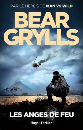Les anges de feu - Bear Grylls