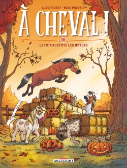 A cheval ! - Tome 10 Le foin justifie les moyens - Dufreney & Miss Prickly