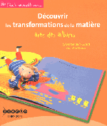 Découvrir les transformations de la matières