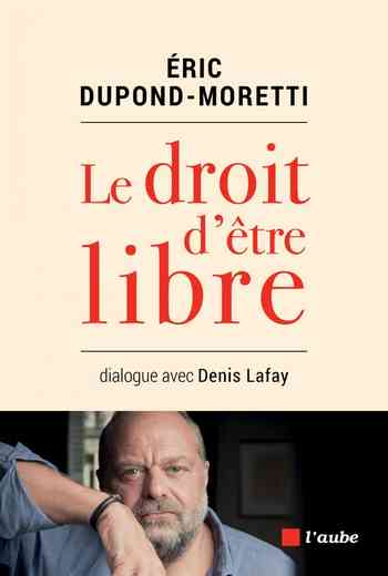 Éric Dupond-Moretti – Le droit d’être libre (2018)