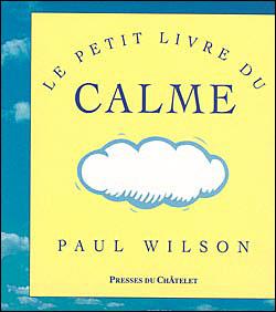 Le petit livre du calme - Paul Wilson