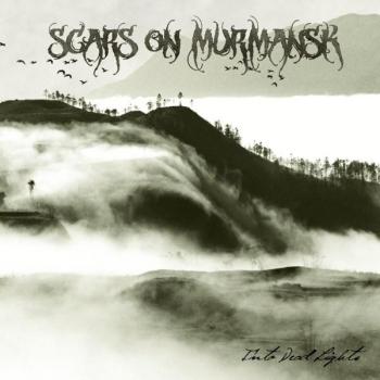 SCARS ON MURMANSK_Into Dead Lights