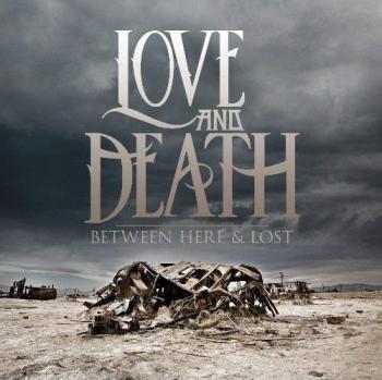 LOVE AND DEATH_Between Here & Lost
