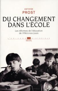 Du changement dans l'école - Les réformes de l'éducation de 1936 à nos jours - Antoine Prost