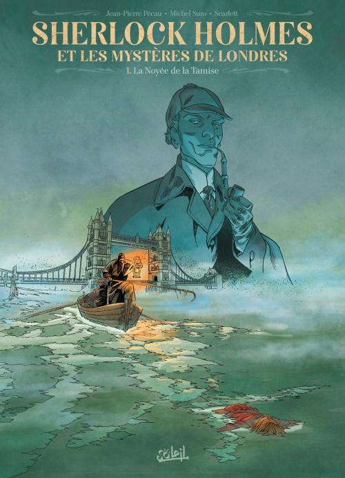Sherlock Holmes et les mystères de Londres - Tome 01 La noyée de la Tamise - Pécau & Suro & Scarlett