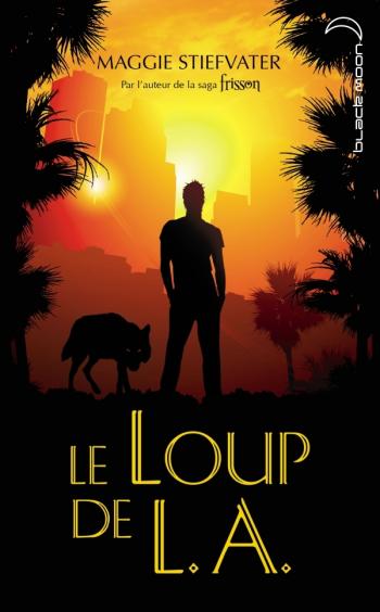 Le loup de L.A. - Maggie Stiefvater