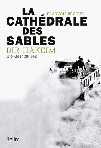 * PARUTION : LA CATHEDRALE DES SABLES. BIR HAKEIM (26 Mai-11 Juin 1942) par  François BROCHE
