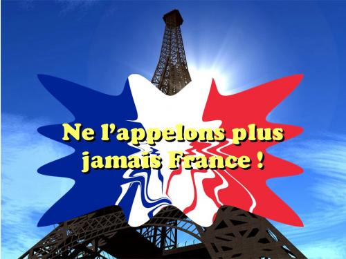 Ne l'appelons plus jamais France !