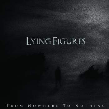 LYING FIGURES_From Nowhere To Nothing