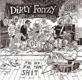 Dirty Fonzy - Too old for this shit