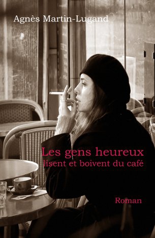 Les gens heureux lisent et boivent du cafÃ© - AgnÃ¨s Martin-Lugand