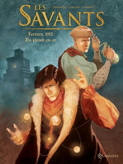 Les savants -Tome 01 Ferrare, 1512 du plomb en or - Blengino & Carloni & Isambert