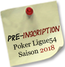 Pré-inscription Poker Ligue54 - Saison 2018
