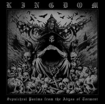 KINGDOM - Sepulchral Psalms From The Abyss Of Torment