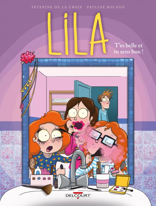 Lila - Tome 02 T'es belle et tu sens bon ! - De la Croix & Roland