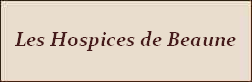 Bourgogne Côte d'Or Les Hospices de Beaune