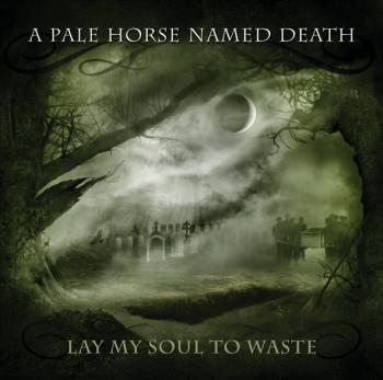 A PALE HORSE NAMED DEATH_Lay My Soul To Waste