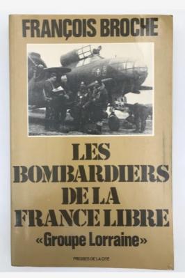 * Parution littéraire - LES BOMBARDIERS DE LA FRANCE LIBRE ’GROUPE LORRAINE’ de François Broche