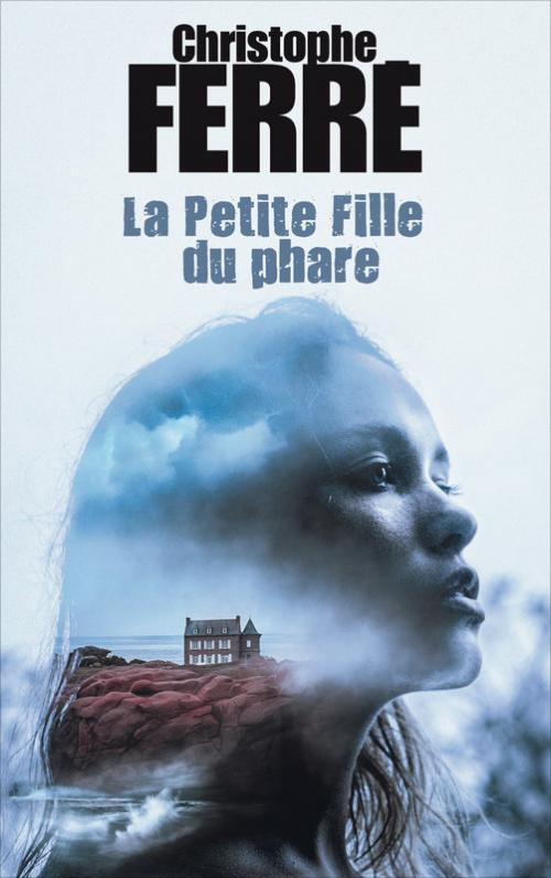 La petite fille du phare - Christophe Ferré 