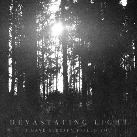 DEVASTATING LIGHT - Les détails du premier album I Have Already Failed You ; "III" Lyric Video