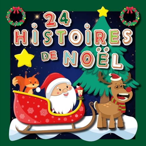 24 Histoires de Noël: Calendrier de l'Avent pour attendre Noël : 24 histoires originales racontées par le père Noël et de belles illustrations. Dés 3 ans.