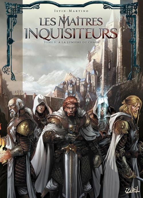 Les maîtres inquisiteurs - Tome 06 A la lumière du chaos - Istin & Martino