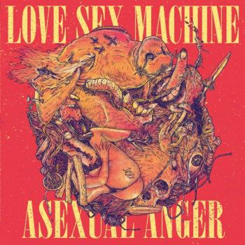 LOVE SEX MACHINE - Asexual Anger