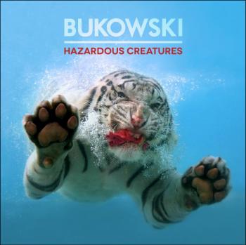 BUKOWSKI_Hazardous Creatures