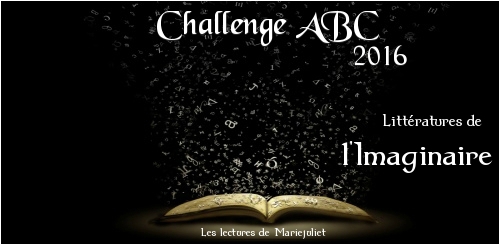 Challenge "ABC 2016 - Littératures de l'imaginaire..." de Mariejuliet